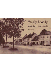 kniha Hlucké besedy, aneb, Jak bývalo prvéj, Městská knihovna Hluk 2007