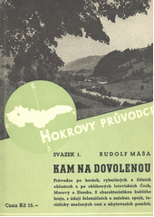 kniha Kam na dovolenou průvodce po horách, rybničných a říčních oblastech a po oblíbených letoviskách Čech, Moravy a Slezska : S charakteristikou každého kraje, s údaji železničních a autobusových spojů, turisticky značených cest a ubytovacích poměrů, Josef Hokr 1937