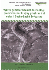 kniha Využití geoinformačních technologií pro hodnocení krajiny přeshraniční oblasti Česko-Saské Švýcarsko, Univerzita Jana Evangelisty Purkyně, Fakulta životního prostředí 2012