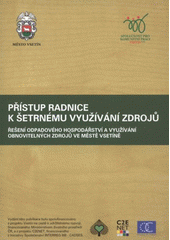 kniha Přístup radnice k šetrnému využívání zdrojů řešení odpadového hospodářství a využívání obnovitelných zdrojů ve městě Vsetíně, Společnost pro komunitní práci Vsetín 2006