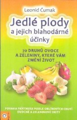 kniha Jedlé plody a jejich blahodárné účinky 76 druhů ovoce a zeleniny s jejich podrobnými léčivými a užitečnými vlastnostmi - léčebnými i preventivními,afrodiziakálními,kosmetickými či dietními, Eugenika 2018