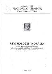 kniha Psychologie morálky právní podstata u Hanse Kelsena a fenomenologické vyústění u Edmunda Husserla a jejich aplikace v psychoterapii, Filosofický seminář - katedra teorie 2010