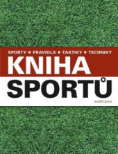 kniha Kniha sportů sporty, pravidla, taktiky, techniky, Knižní klub 2009