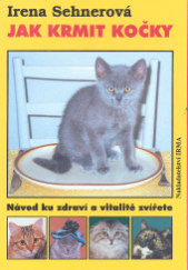 kniha Jak krmit kočky návod ku zdraví a vitalitě zvířete, Irma 1999