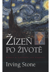 kniha Žízeň po životě román o Vincentu van Goghovi, BB/art 2009