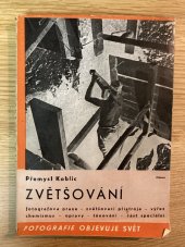 kniha Zvětšování konstrukce přístrojů, jejich kontrola a úprava, temná komora, optika, chemismus, citlivý materiál, výřez, praxe, chemické i mechanické úpravy zvětšeniny, tónování, specielní část, Odeon 1938