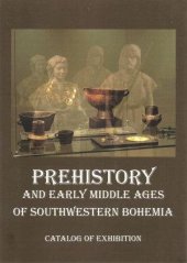 kniha Prehistory and early Middle Ages of southwestern Bohemia catalog of exposition: Insights into the past of the Plzeň Region: archaeology since the beginning to the 10th century, Západočeské muzeum v Plzni 2015