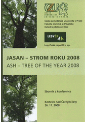 kniha Jasan - strom roku 2008 = Ash - tree of the year 2008 : sborník z konference : Kostelec nad Černými lesy, 26.11.2008, Česká zemědělská univerzita 2008