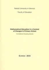 kniha Mathematical Education in a Context of Changes in Primary School the conference proceeding abstracts, Univerzita Palackého v Olomouci 2010