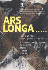 kniha Ars longa-- Jiří Anderle malíř, grafik a jeho sbírky : kmenové umění Afriky, Dubuffet, Miró, Tàpies, Chagall : Grafický kabinet a poslední místnost stálé expozice, II. patro zlínského zámku, 8. února - 4. dubna 2011, Krajská galerie výtvarného umění ve Zlíně 2011