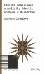 kniha Etnická mobilizace a politiky identit. Aromuni v Bulharsku, Univerzita Karlova, Fakulta humanitních studií 2016