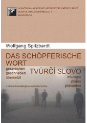 kniha Das schöpferische Wort gesprochen, geschrieben, übersetzt = Tvůrčí slovo : mluveno, psáno, přeloženo, Janáčkova akademie múzických umění v Brně 2007