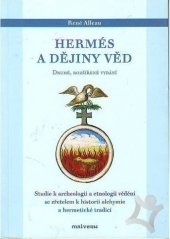 kniha Hermés a dějiny věd studie k archeologii a etnologii vědění se zřetelem k historii alchymie a hermetické tradici, Malvern 2005