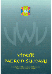 kniha Vintíř - patron Šumavy sborník příspěvků z mezinárodní konference k 960. výročí úmrtí sv. Vintíře, Pro Město Hartmanice vydal AgAkcent 2006