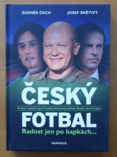 kniha Český fotbal radost jen po kapkách-- : o scéně i zákulisí mluví František Komňacký, Ladislav Škorpil a Josef Csaplár, Daranus 2009