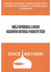 kniha Umělá reprodukce a odchov násadového materiálu podoustve říční, Jihočeská univerzita, Výzkumný ústav rybářský a hydrobiologický 2008