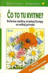 kniha Čo to tu kvitne? Kvitnúce rastliny strednej Európy vo voľnej prírode., Ikar Bratislava 1996