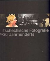 kniha Tschechische Fotografie des 20. Jahrhunderts 13. März bis 26. Juli 2009 : Kunst- und Ausstellungshalle der Bundesrepublik Deutschland in Bonn, Kunst-und Austellungshalle der Bundesrepublik Deutschland 2009