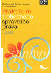 kniha Praktikum z obecného správního práva  1. část, Leges 2013