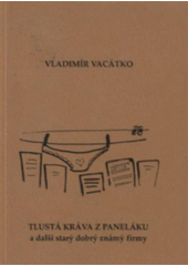 kniha Tlustá kráva z paneláku a další starý dobrý známý firmy, V. Vacátko 2009