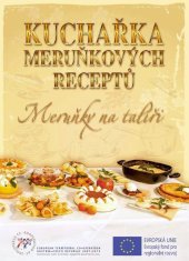 kniha Kuchařka meruňkových receptů Meruňky na talíři, Velké Pavlovice 2013