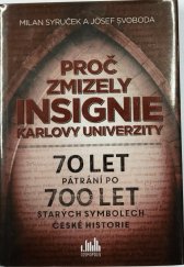 kniha Proč zmizely insignie Karlovy univerzity 70 let pátrání po 700 let starých symbolech české historie, Grada 2015