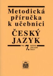 kniha Metodická příručka k učebnici Český jazyk pro 7. ročník základní školy a pro odpovídající ročník víceletých gymnázií, SPN 1999