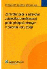 kniha Zdravotní péče a zdravotní způsobilost zaměstnanců podle předpisů platných v polovině roku 2009, Wolters Kluwer 2009