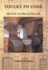 kniha Toulky po vodě. 1. díl, - Mlýny na řece Úslavě, Muzeum jižního Plzeňska v Blovicích 2011