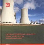 kniha Jaderná elektrárna Dukovany včera, dnes a zítra stručná kronika 25 let provozu JE Dukovany, Skupina ČEZ 2010