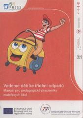 kniha Vedeme děti ke třídění odpadů manuál pro pedagogické pracovníky mateřských škol, Odbor životního prostředí Magistrátu města Brna 2010