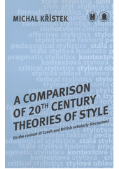 kniha A comparison of 20th century theories of style (in the context of Czech and British scholarly discourses), Masarykova univerzita 2012