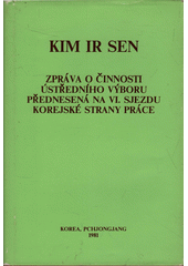 kniha Zpráva o činnosti ústředního výboru přednesená na VI. sjezdu korejské strany práce , Vydavatelství cizojazyčné literatury 1981
