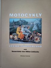 kniha Motocykly Čechie-Böhmerland, aneb, Nesmrtelná vize Albina Liebische, AGM CZ 2000