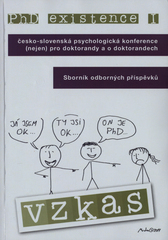 kniha PhD existence I česko-slovenská psychologická konference (nejen) pro doktorandy a o doktorandech : sborník odborných příspěvků, Univerzita Palackého 2011