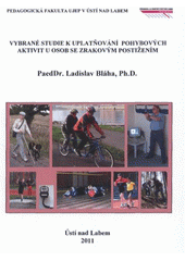 kniha Vybrané studie k uplatňování pohybových aktivit u osob se zrakovým postižením, Univerzita Jana Evangelisty Purkyně Ústí nad Labem 2011