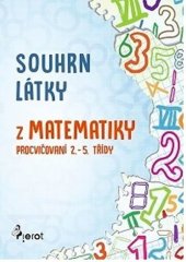 kniha Souhrn látky z matematiky Procvičování 2.-5. třídy, Pierot 2017