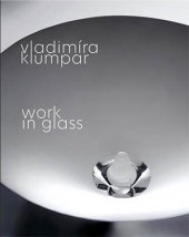 kniha Vladimíra Klumpar - Work in Glass, KANT 2013