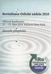 kniha Revitalizace Orlické nádrže 2010 sborník příspěvků : 3. ročník odborné konference, 12.-13. října 2010, Kulturní dům Písek, Svazek obcí regionu Písecko 2010