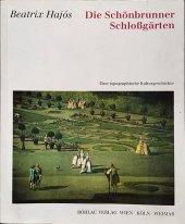 kniha Die Schönbrunner Schlossgärten Eine topographische Kulturgeschichte, Böhlau 1995