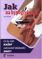 kniha Jak na hypoglykemii co by měl každý cukrovkář (diabetik) znát?, Axonite CZ 