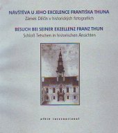 kniha Návštěva u Jeho Excelence Františka Thuna zámek Děčín v historických fotografiích = Besuch bei Seiner Exzellenz Franz Thun : Schloß Tetschen in historischen Ansichten, Pro Státní oblastní archiv v Litoměřicích, Společnost přátel města Děčína Amici Decini a Iniciativu pro děčínský zámek vydalo nakl. Albis international 2002