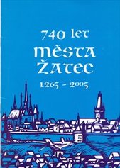 kniha 740 let města Žatec 1265-2005, Sdružení rodáků a přátel města Žatce 2006