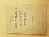 kniha Technologie mlýnské výroby 1. [díl], - Příprava obilí k mletí - Určeno pracovníkům v mlýnském sektoru a studentům vys. šk. potravinářské technologie a odb. škol., SNTL 1955