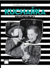 kniha Kuchařka první republiky Od dělnického Žižkova až do kuchyně filmových hvězd, Smart Press 2015