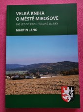 kniha Velká kniha o městě Mirošově  650 let od první písemné zmínky , Profi-Tisk group 2016