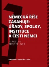 kniha Německá říše zasahuje úřady, spolky, instituce a čeští Němci, 1918-1938, Západočeská univerzita v Plzni 2021