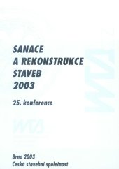 kniha Sanace a rekonstrukce staveb 2003 sborník odborných příspěvků 25. konference České stavební společnosti, 5. konference WTA CZ, Česká stavební společnost - WTA CZ 2003