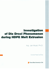 kniha Investigation of die drool phenomenon during HDPE melt extrusion = Výzkum jevu die droll během vytlačování taveniny HDPE : doctoral thesis summary, Tomas Bata University 2012