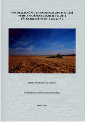 kniha Minimalizační technologie zpracování půdy a možnosti jejich využití při ochraně půdy a krajiny uplatněná certifikovaná metodika, Mendelova univerzita  2011